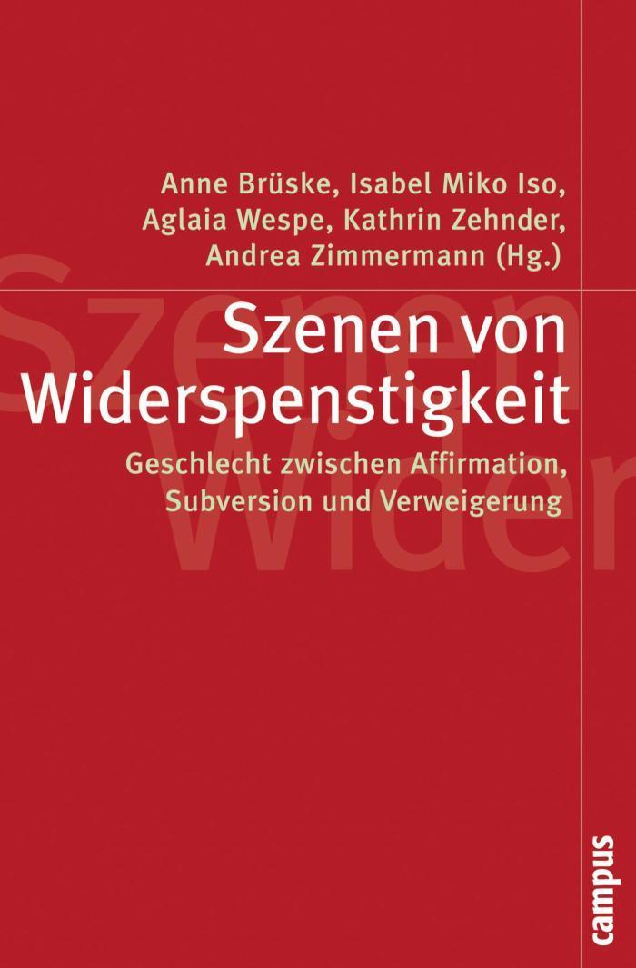 Szenen von Widerspenstigkeit Geschlecht zwischen Affirmation, Subversion und Verweigerung