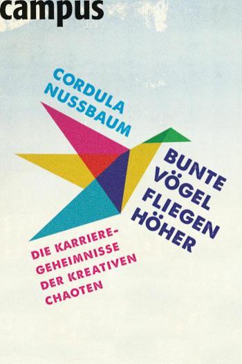 Bunte Vögel fliegen höher Die Karriere-Geheimnisse der kreativen Chaoten