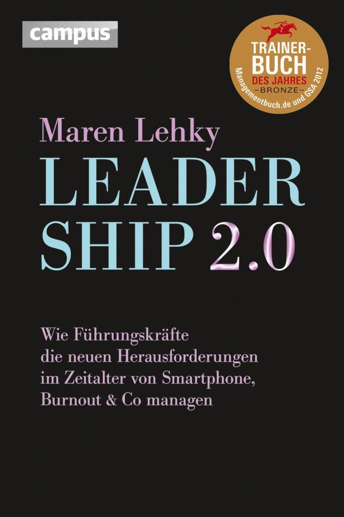 Leadership 2.0 Wie Führungskräfte die neuen Herausforderungen im Zeitalter von Smartphone, Burn-out& Co. managen