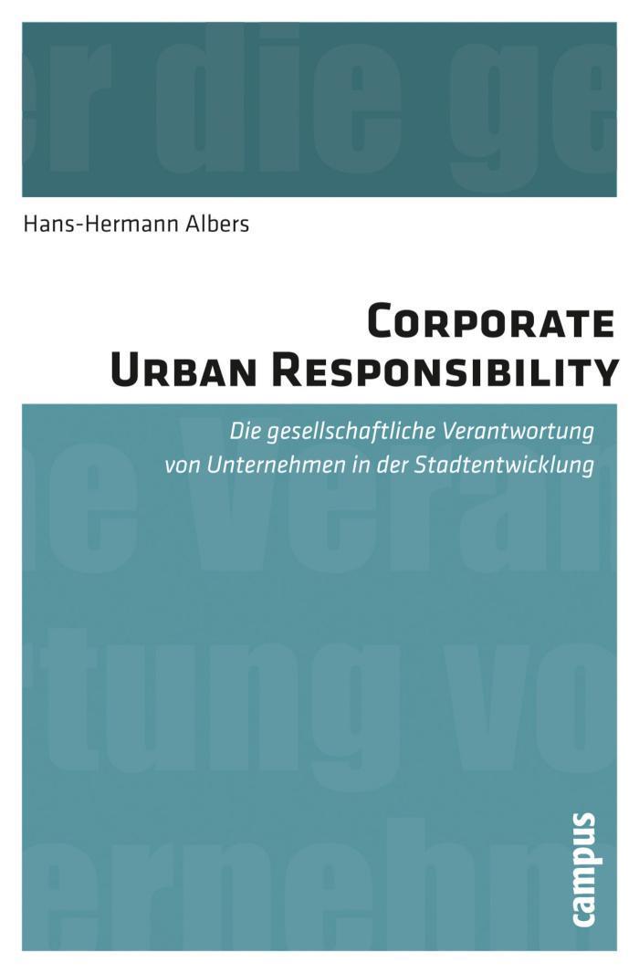 Corporate Urban Responsibility Die gesellschaftliche Verantwortung von Unternehmen in der Stadtentwicklung