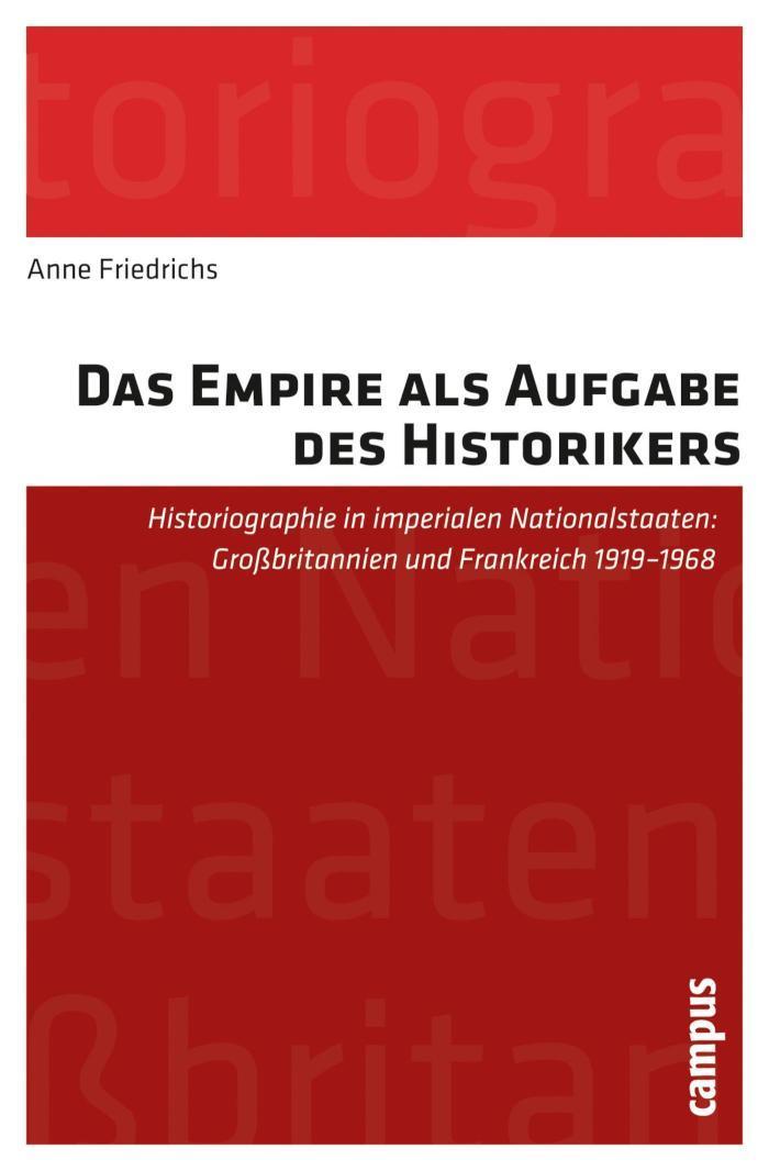 Das Empire als Aufgabe des Historikers Historiographie in imperialen Nationalstaaten: Großbritannien und Frankreich 1919-1968