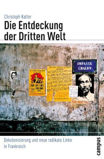 Die Entdeckung der Dritten Welt Dekolonisierung und neue radikale Linke in Frankreich
