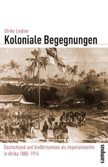 Koloniale Begegnungen Deutschland und Großbritannien als Imperialmächte in Afrika 1880-1914