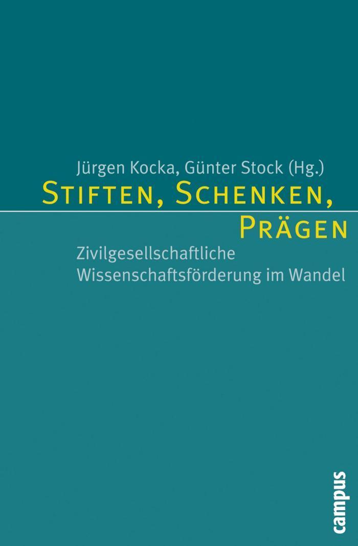 Stiften, Schenken, Prägen Zivilgesellschaftliche Wissenschaftsförderung im Wandel