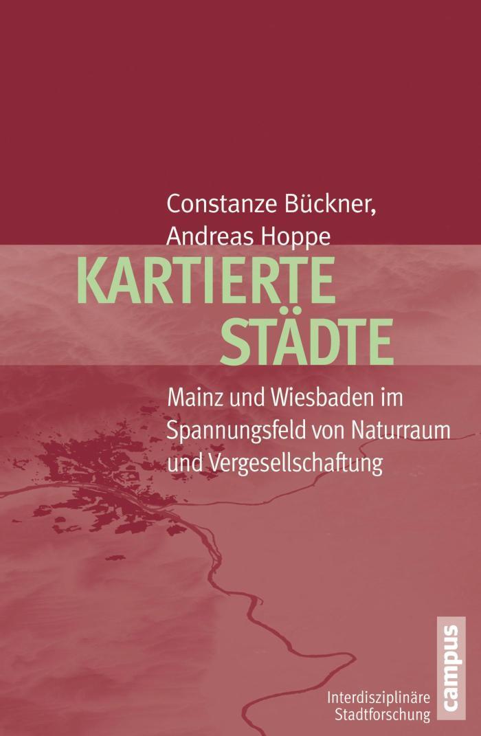 Kartierte Städte Mainz und Wiesbaden im Spannungsfeld von Naturraum und Vergesellschaftung