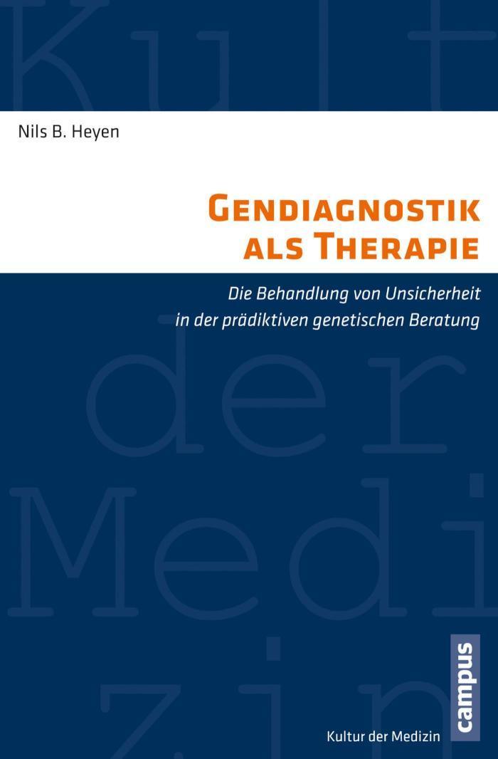 Gendiagnostik als Therapie Die Behandlung von Unsicherheit in der prädiktiven genetischen Beratung