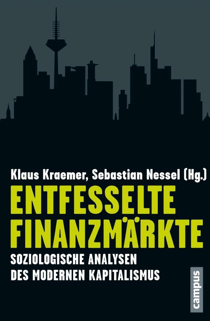 Entfesselte Finanzmärkte Soziologische Analysen des modernen Kapitalismus