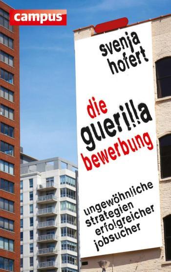 Die Guerilla-Bewerbung Ungewöhnliche Strategien erfolgreicher Jobsucher