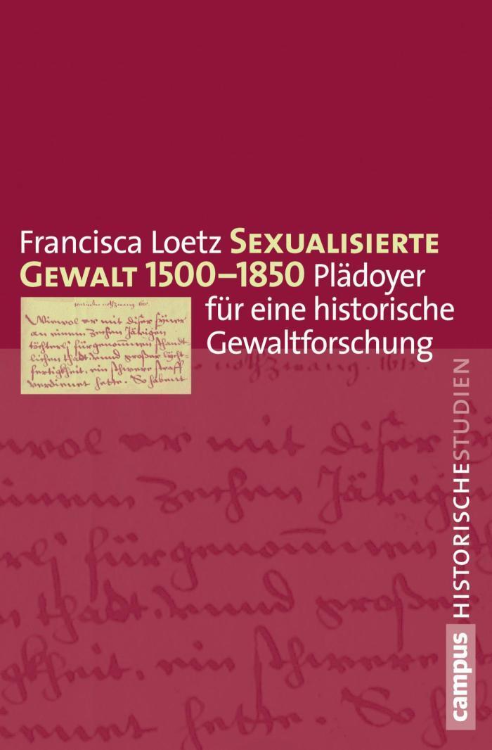 Sexualisierte Gewalt 1500-1850 Plädoyer für eine historische Gewaltforschung