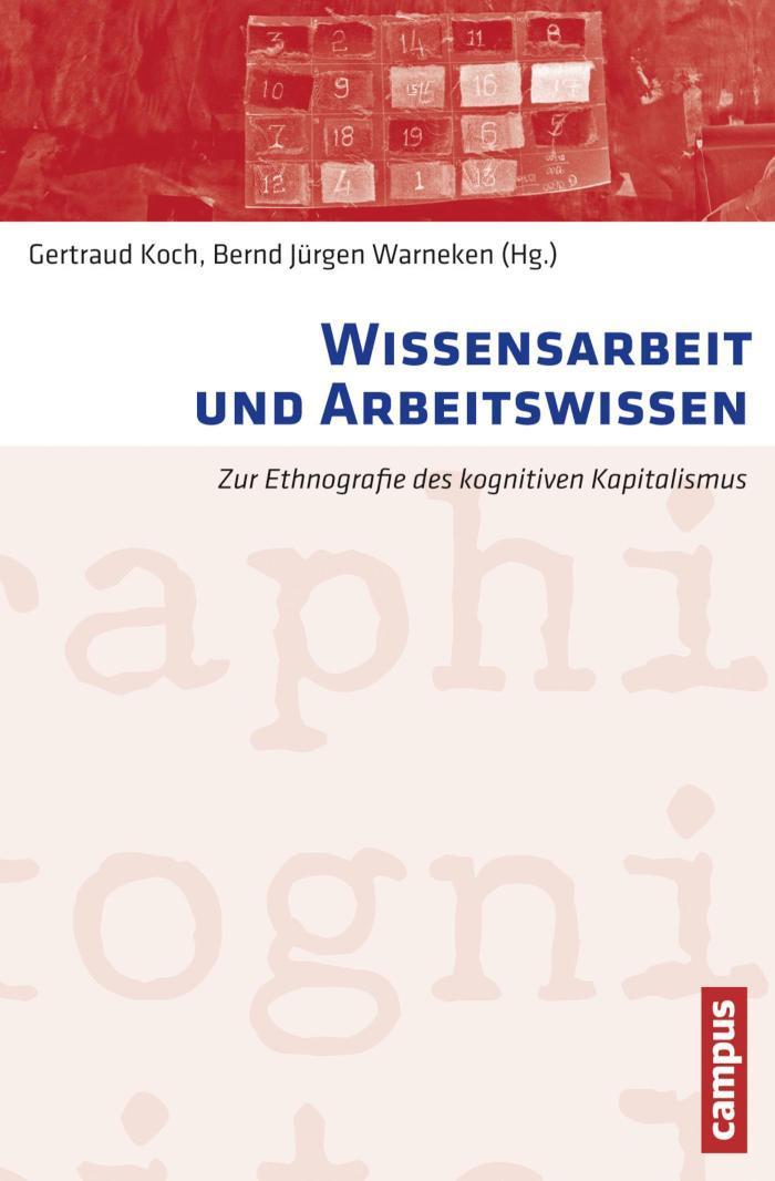 Wissensarbeit und Arbeitswissen Zur Ethnografie des kognitiven Kapitalismus