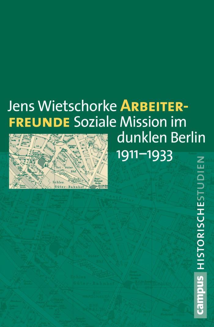Arbeiterfreunde Soziale Mission im dunklen Berlin 1911-1933