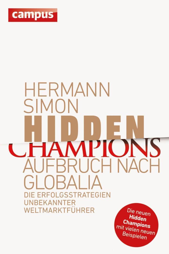 Hidden Champions - Aufbruch nach Globalia Die Erfolgsstrategien unbekannter Weltmarktführer