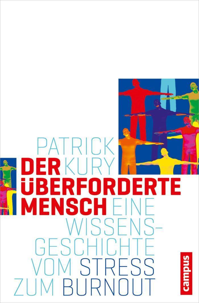 Der überforderte Mensch Eine Wissensgeschichte vom Stress zum Burnout