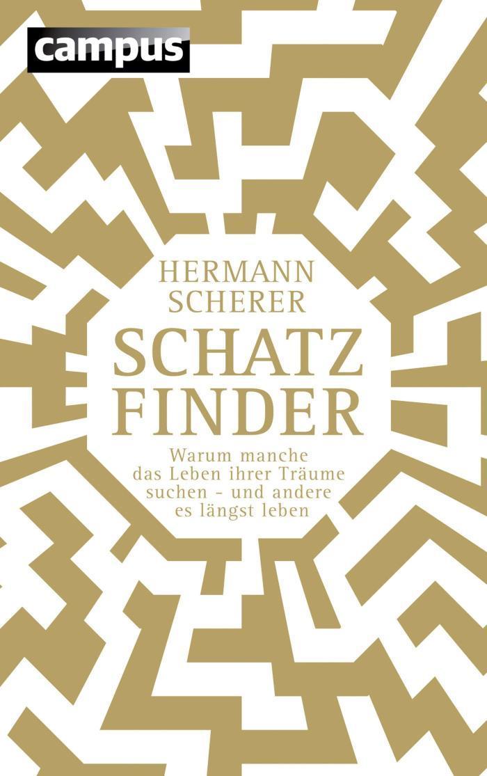 Schatzfinder Warum manche das Leben ihrer Träume suchen - und andere es längst leben