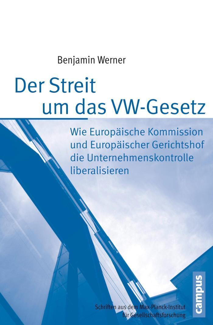 Der Streit um das VW-Gesetz Wie Europäische Kommission und Europäischer Gerichtshof die Unternehmenskontrolle liberalisieren
