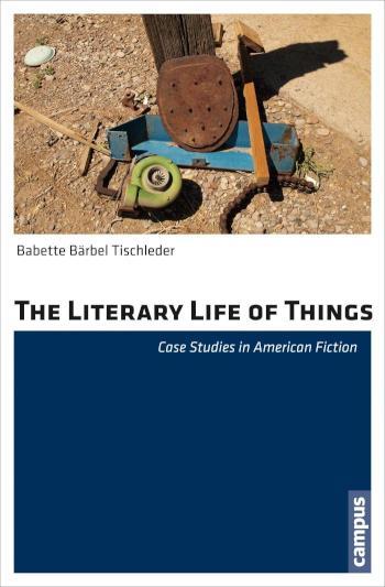 The Literary Life of Things Case Studies in American Fiction