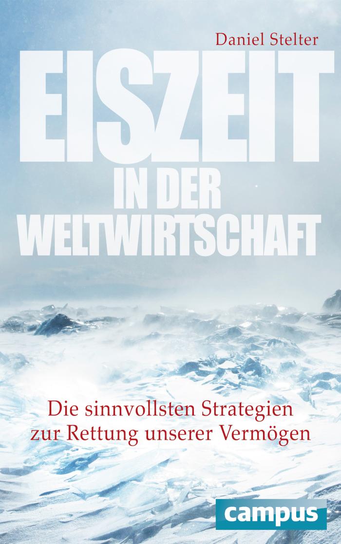 Eiszeit in der Weltwirtschaft Die sinnvollsten Strategien zur Rettung unserer Vermögen