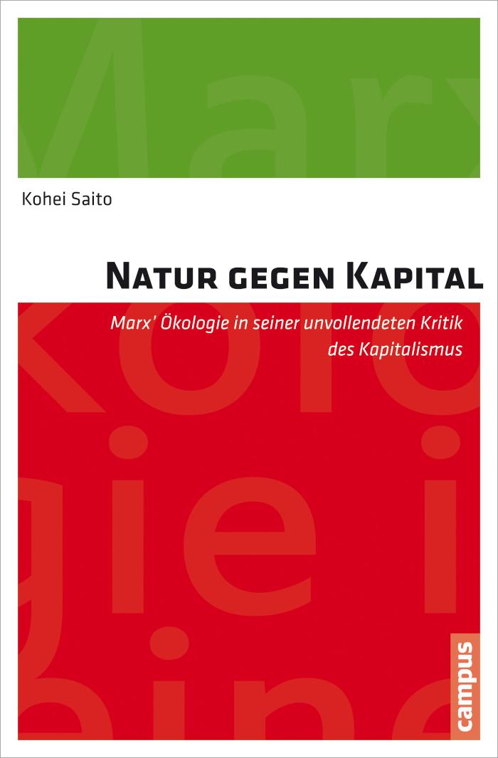 Natur gegen Kapital Marx' Ökologie in seiner unvollendeten Kritik des Kapitalismus