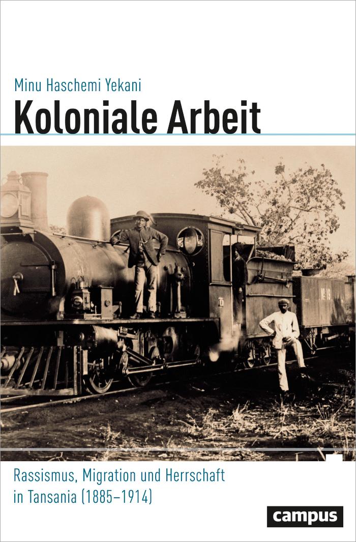 Koloniale Arbeit Rassismus, Migration und Herrschaft in Tansania (1885-1914)