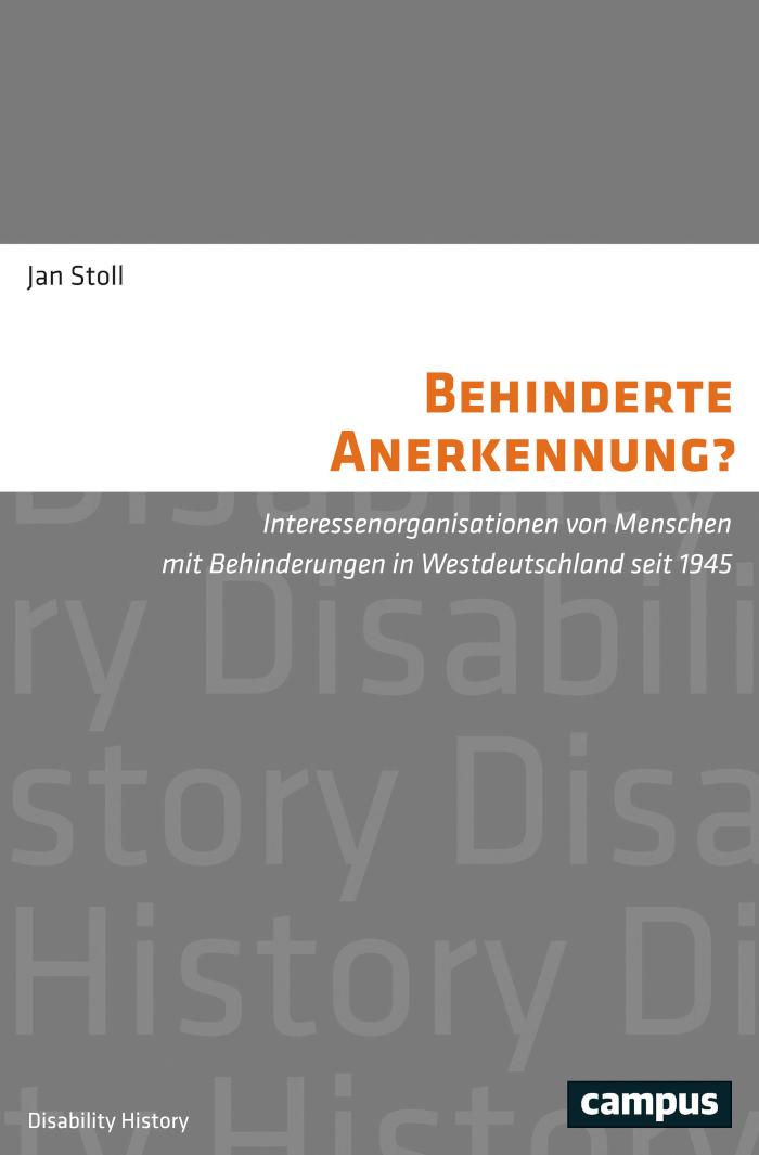 Behinderte Anerkennung? Interessenorganisationen von Menschen mit Behinderungen in Westdeutschland seit 1945