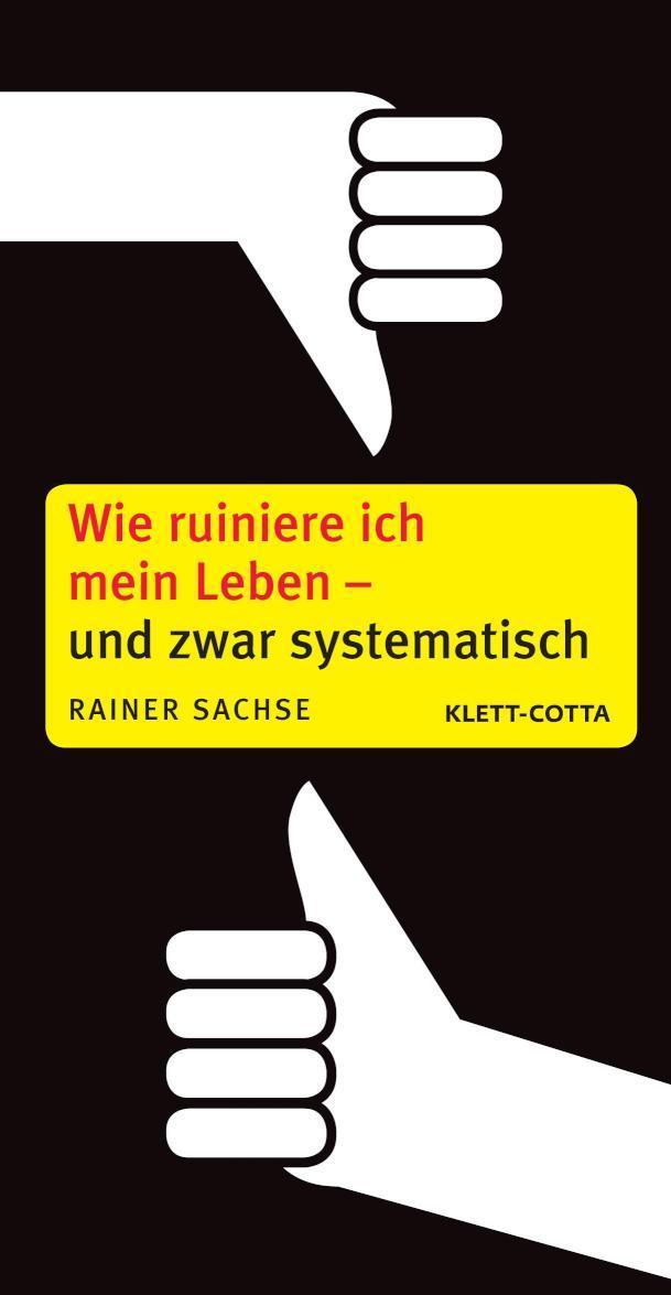 Wie ruiniere ich mein Leben - und zwar systematisch 