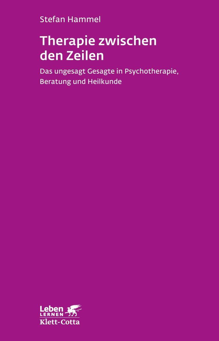 Therapie zwischen den Zeilen (Leben Lernen, Bd. 273) Das ungesagt Gesagte in Psychotherapie, Beratung und Heilkunde