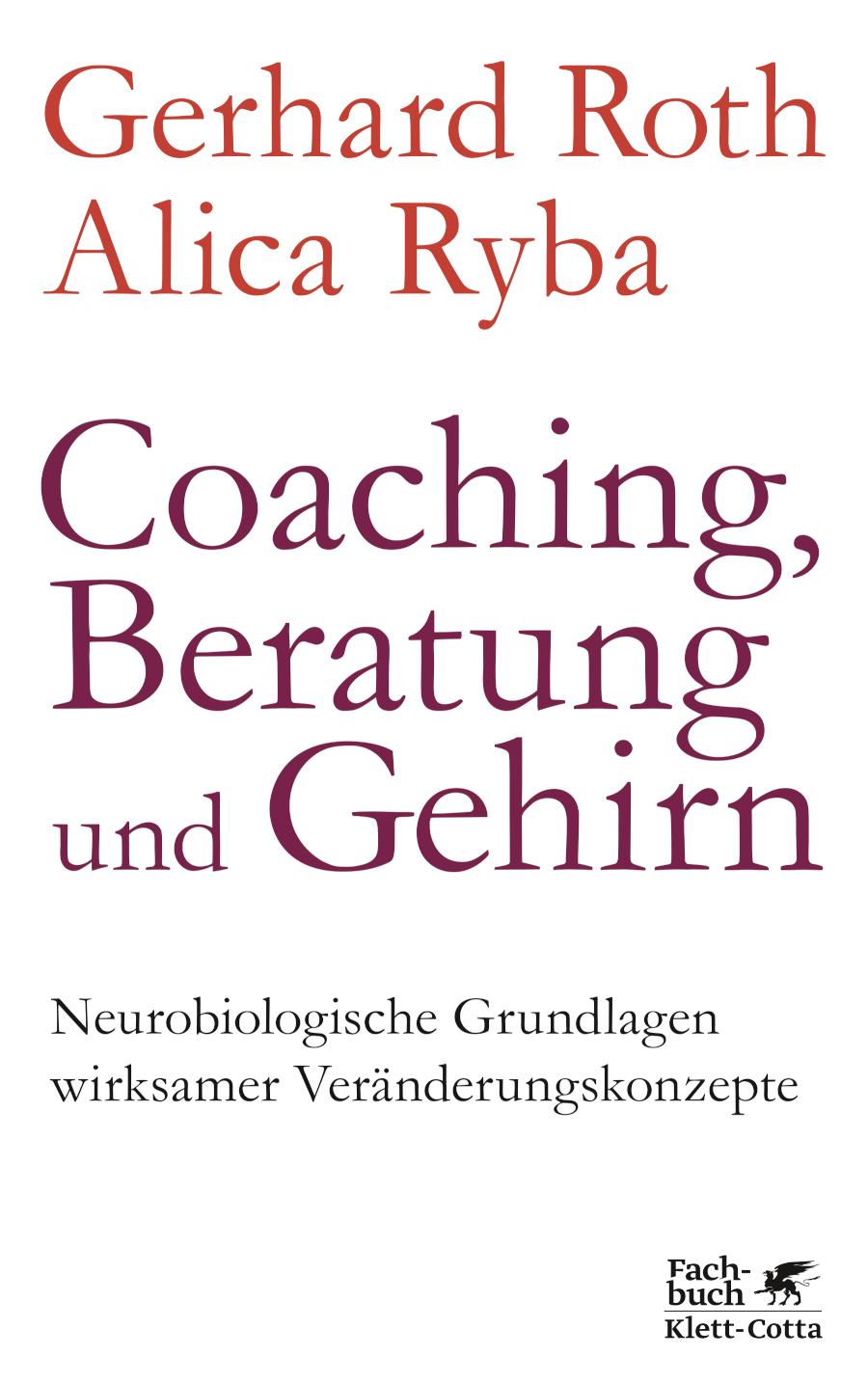Coaching, Beratung und Gehirn Neurobiologische Grundlagen wirksamer Veränderungskonzepte