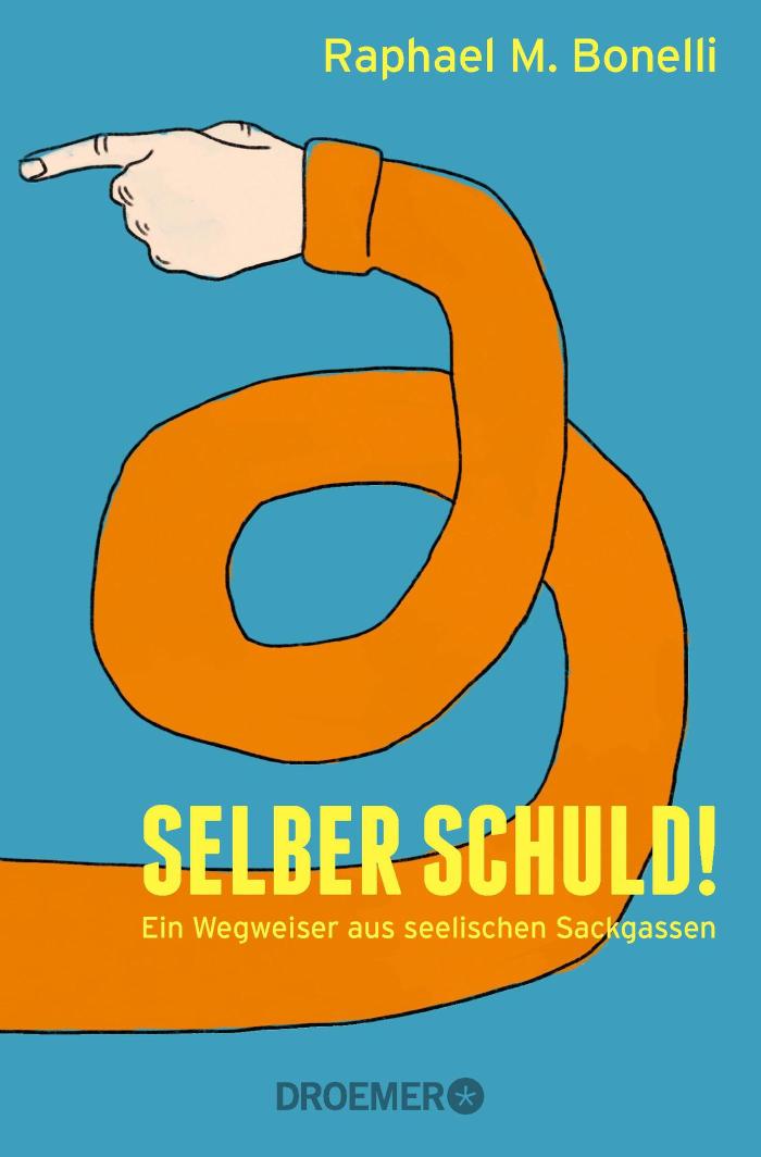 Selber schuld! Ein Wegweiser aus seelischen Sackgassen
