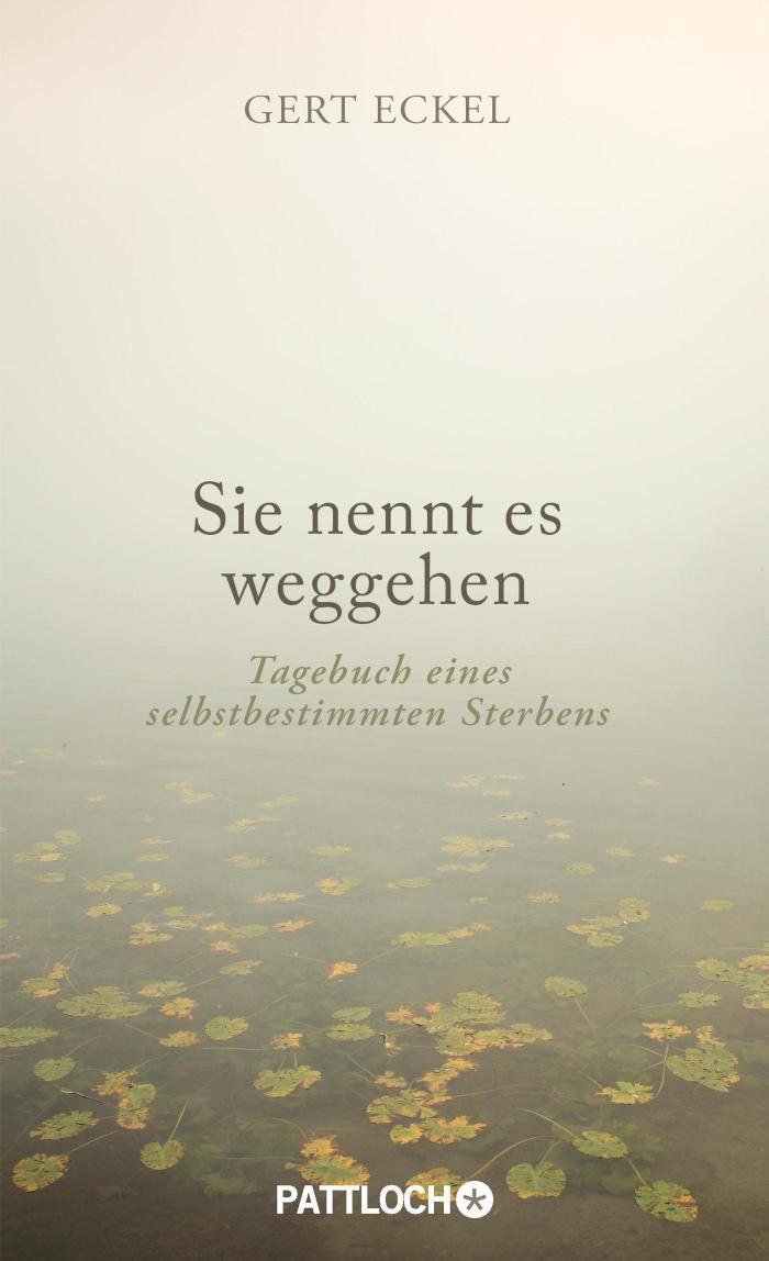 Sie nennt es weggehen Tagebuch eines selbstbestimmten Sterbens