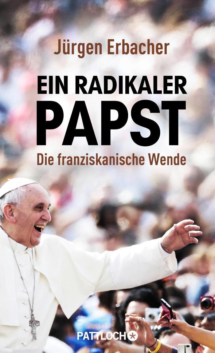 Ein radikaler Papst Die franziskanische Wende