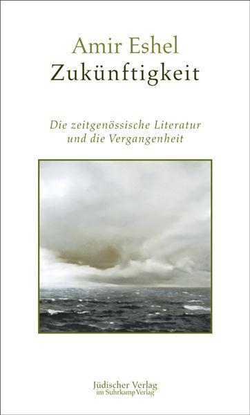 Zukünftigkeit Die zeitgenössische Literatur und die Vergangenheit