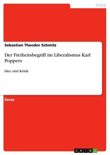 Der Freiheitsbegriff im Liberalismus Karl Poppers Idee und Kritik