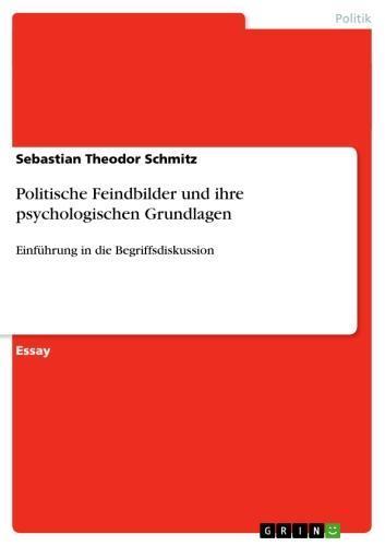 Politische Feindbilder und ihre psychologischen Grundlagen Einführung in die Begriffsdiskussion