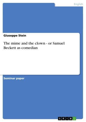 The mime and the clown - or Samuel Beckett as comedian or Samuel Beckett as comedian