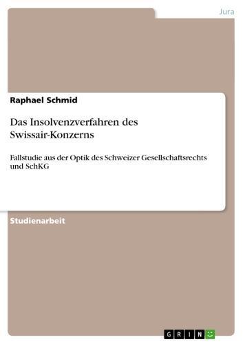 Das Insolvenzverfahren des Swissair-Konzerns Fallstudie aus der Optik des Schweizer Gesellschaftsrechts und SchKG