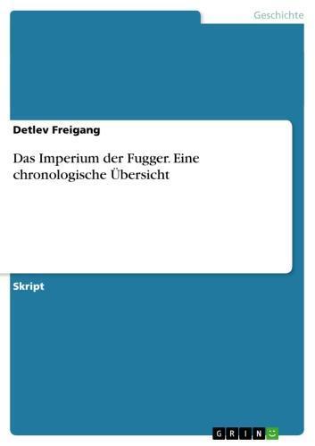 Das Imperium der Fugger. Eine chronologische Übersicht 