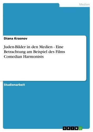 Juden-Bilder in den Medien - Eine Betrachtung am Beispiel des Films Comedian Harmonists Eine Betrachtung am Beispiel des Films Comedian Harmonists