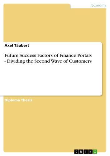 Future Success Factors of Finance Portals - Dividing the Second Wave of Customers Dividing the Second Wave of Customers