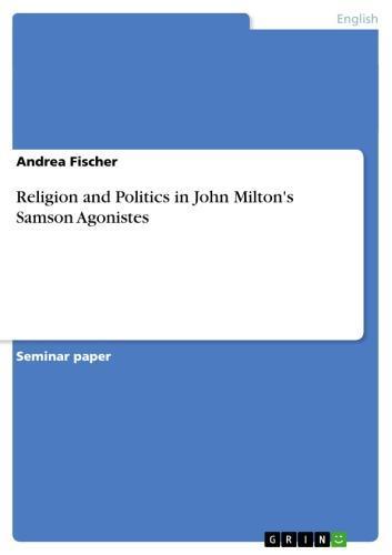 Religion and Politics in John Milton's Samson Agonistes 