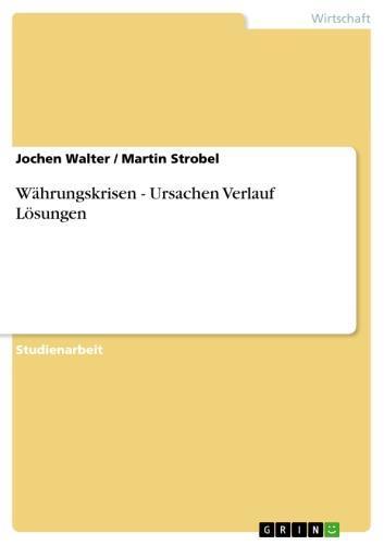 Währungskrisen - Ursachen Verlauf Lösungen 