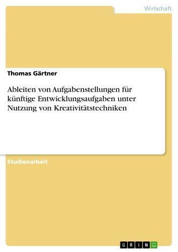 Ableiten von Aufgabenstellungen für künftige Entwicklungsaufgaben unter Nutzung von Kreativitätstechniken 