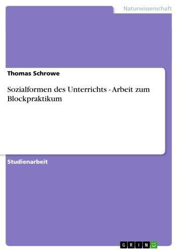 Sozialformen des Unterrichts - Arbeit zum Blockpraktikum Arbeit zum Blockpraktikum