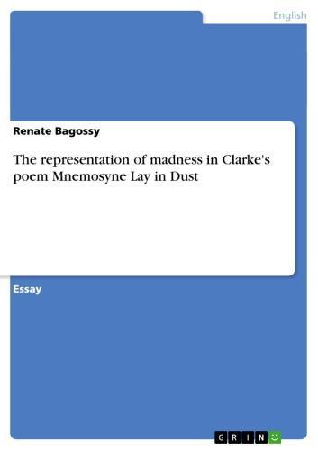The representation of madness in Clarke's poem Mnemosyne Lay in Dust 