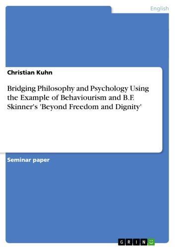 Bridging Philosophy and Psychology Using the Example of Behaviourism and B.F. Skinner's 'Beyond Freedom and Dignity' 