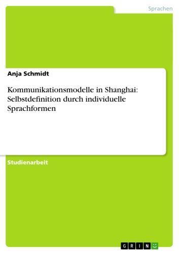 Kommunikationsmodelle in Shanghai:  Selbstdefinition durch  individuelle Sprachformen 