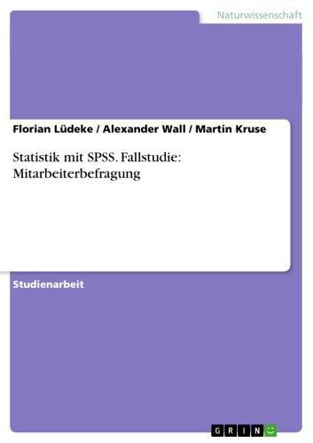 Statistik mit SPSS. Fallstudie: Mitarbeiterbefragung 