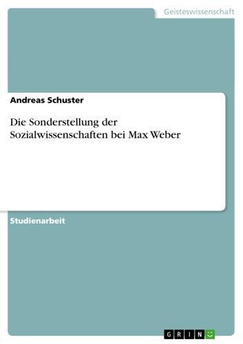 Die Sonderstellung der Sozialwissenschaften bei Max Weber 