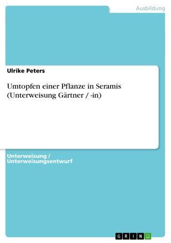 Umtopfen einer Pflanze in Seramis (Unterweisung Gärtner / -in) 