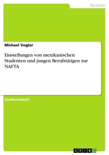 Einstellungen von mexikanischen Studenten und jungen Berufstätigen zur NAFTA 
