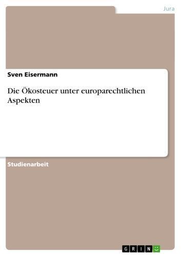 Die Ökosteuer unter europarechtlichen Aspekten 